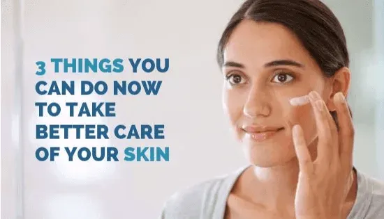 3 Things You Can Do Now for Better Skin