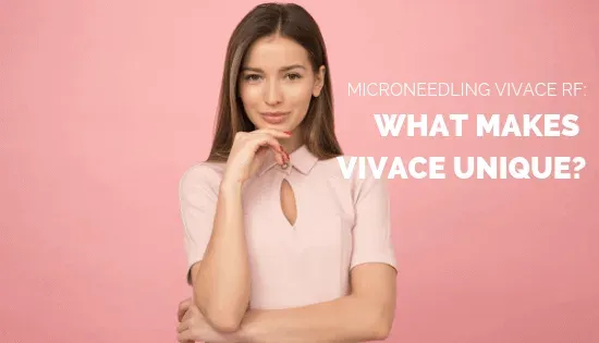 Microneedling Vivace RF: What Makes Vivace Unique?