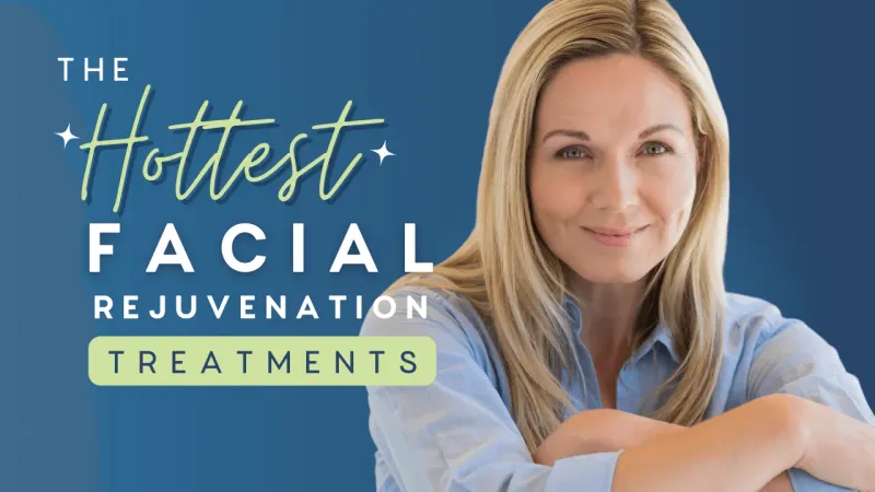 The Hottest Facial Rejuvenation Treatments